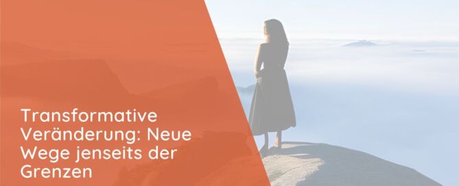 ransformative Veränderung: Neue Wege jenseits der Grenzen.
